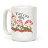 We Love a Good Corpse Mushrooms Coffee Mug