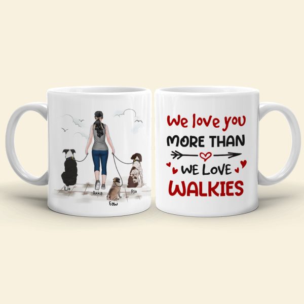 We Love You More Than We Love Walkies - Personalized Mug - A Girl Walking With Dogs Mug - Gift For Dog Lovers