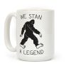 We Stan A Legend Bigfoot Coffee Mug