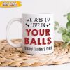 We Used To Live In Your Balls Mug NHS87 889132