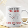 We Used To Lived In Your Balls Happy Father's Day 2024 - Personalized Mug