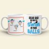 We Used To Swim In Your Balls Personalized Coffee Mug Gift For Dad