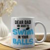 We Used To Swim In Your Balls Personalized Coffee Mug Gift For Dad