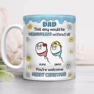 We Would Not Be Here Without You 3D Inflated Effect Mug TH10 894867