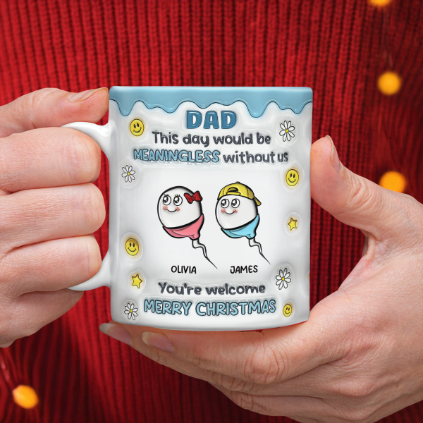 We Would Not Be Here Without You 3D Inflated Effect Mug TH10 894867