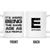 Weird Being The Same Age As Old People Mug - Personalized Custom Coffee Mug - BST129_MG