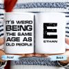 Weird Being The Same Age As Old People Mug - Personalized Custom Coffee Mug - BST129_MG