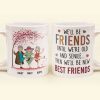 We'll Be Friends Until We're Old & Senile - Personalized Mug