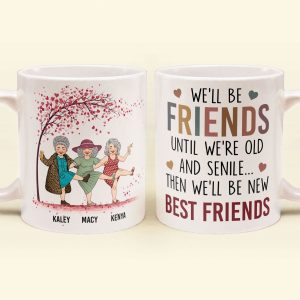 We'll Be Friends Until We're Old & Senile - Personalized Mug