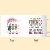 We'll Be Friends Until We're Old & Senile - Personalized Mug
