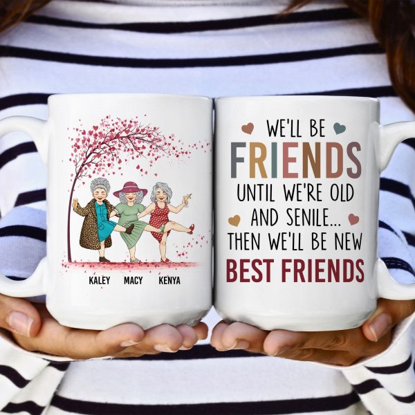 We'll Be Friends Until We're Old & Senile - Personalized Mug