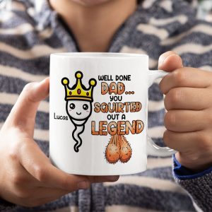 Well Done Dad, You Squirted Out A Legend, Personalized Mug, Gift For Dads