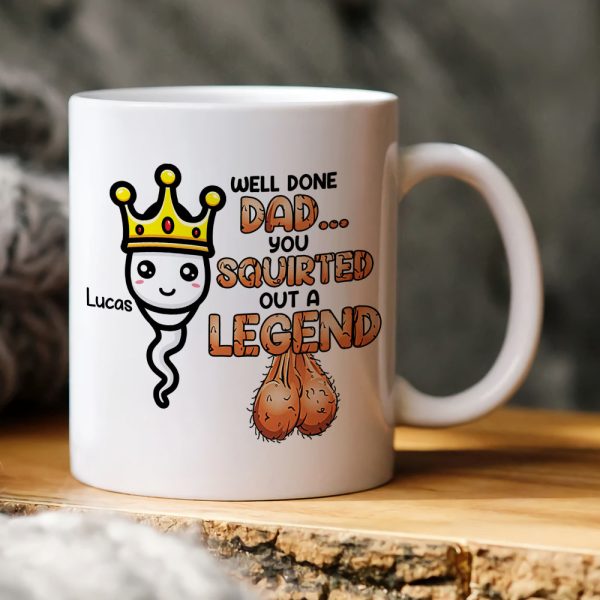Well Done Dad, You Squirted Out A Legend, Personalized Mug, Gift For Dads