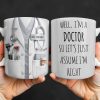 Well I'm A Doctor So Let's Assume I'm Right, Medical Scrubs and Stethoscope - Personalized Custom Coffee Mug - DOC098_MG
