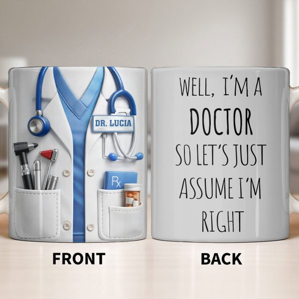 Well I'm A Doctor So Let's Assume I'm Right, Medical Scrubs and Stethoscope - Personalized Custom Coffee Mug - DOC098_MG