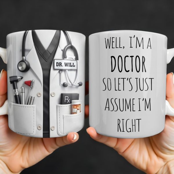 Well I'm A Doctor So Let's Assume I'm Right, Medical Scrubs and Stethoscope - Personalized Custom Coffee Mug - DOC098_MG