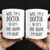 Well, I'm A Doctor So Let's Just Assume I'm Right - Personalized Custom Coffee Mug - DOC030_MG
