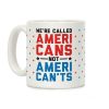 We're Called AmeriCANS not AmeriCAN'TS Coffee Mug