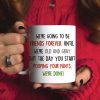We're Going To Be Friends Forever Until We're Old And Gray, Old Best Friend White Mug