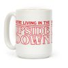We're Living in the Upside Down Coffee Mug