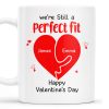 We're Still A Perfect Fit Happy Valentine's Day - Personalized Custom Coffee Mug - CPL213_MG
