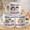 We're Your, No Returns Or Refunds - Family Personalized Custom Mug - Gift For Family Members