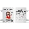 What Day Is Today Happy Retirement Funny Gift Calendar Date Personalized Mug