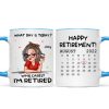 What Day Is Today Happy Retirement Funny Gift Calendar Date Personalized Mug