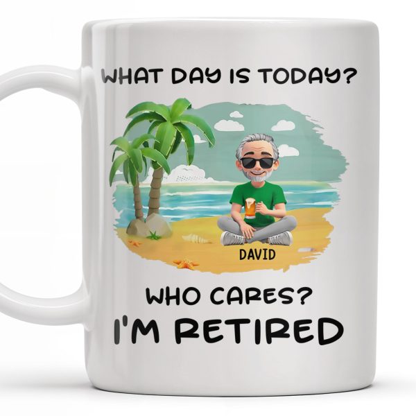 What Day Is Today? Who Cares? I'm Retired, Palm Trees and Beach - Personalized Custom Coffee Mug - RETIRE001_MG