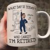 What Day Is Today Who Cares Personalized Mug, Funny Retirement Gift For Colleagues, Mom, Dad
