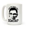 What You Talkin' 'Bout Scalia? Coffee Mug
