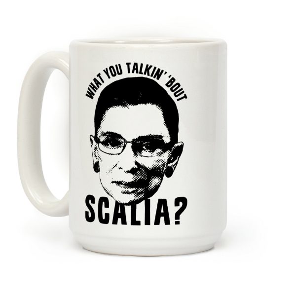 What You Talkin' 'Bout Scalia? Coffee Mug