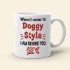 When It Comes To Doggy Style I Am Behind You 100% Personalized Mug, Funny Gift For Couple