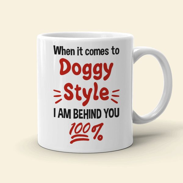 When It Comes To Doggy Style I Am Behind You 100% Personalized Mug, Funny Gift For Couple