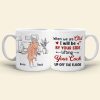 When We Are Old I Will Be By Your Side Lifting Your Cock - Personalized Couple Mug - Gift For Couple