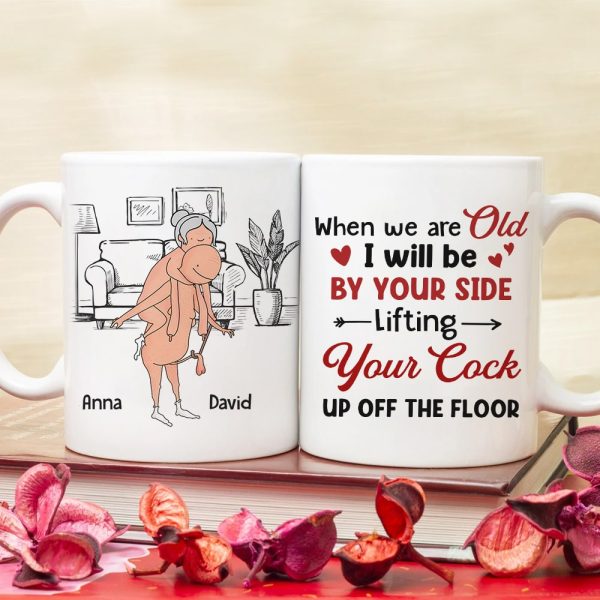 When We Are Old I Will Be By Your Side Lifting Your Cock - Personalized Couple Mug - Gift For Couple