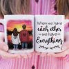 When We Have Each Other We Have Everything - Gift For Couples, Personalized Mug