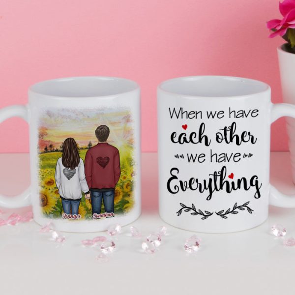 When We Have Each Other We Have Everything - Gift For Couples, Personalized Mug