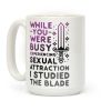While You Were Busy Experiencing Sexual Attraction Coffee Mug