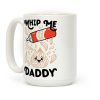 Whip Me, Daddy (Whipped Cream) Coffee Mug