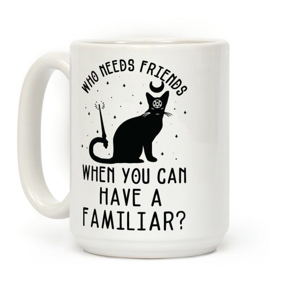 Who Needs Friends Coffee Mug