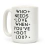 Who Needs Love When You've Got Lox? Coffee Mug
