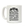 Who Needs Sexual Exclusivity Coffee Mug