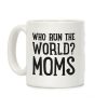 Who Run The World? MOMS Coffee Mug