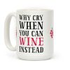 Why Cry When You Can Wine Instead Coffee Mug