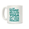 Wine Because Yoga Can't Solve All Your Problems Coffee Mug