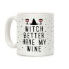 Witch Better Have My Wine Coffee Mug