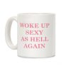 Woke Up Sexy as Hell Again Coffee Mug