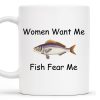 Women Want Me Fish Fear Me Humorous Angler Gift - Personalized Custom Coffee Mug - BST126_MG