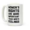 Women's Rights Are More Important Than Men's Feelings Coffee Mug